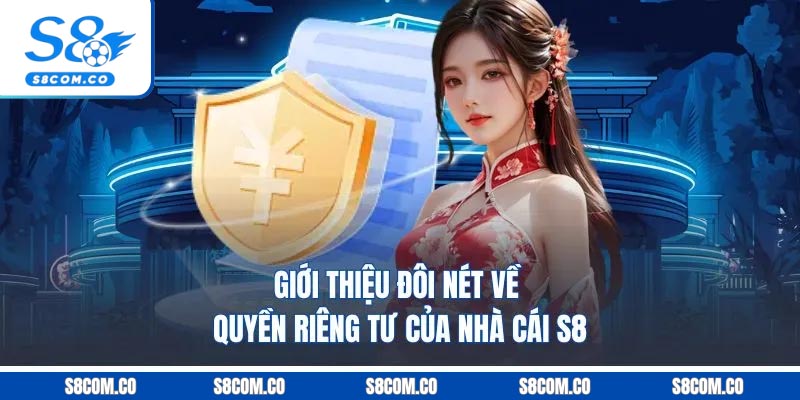 Quyền Riêng Tư S8 - Đảm Bảo Quyền Lợi Và Nghĩa Vụ Của Người Chơi Giới thiệu đôi nét về quyền riêng tư của nhà cái s8