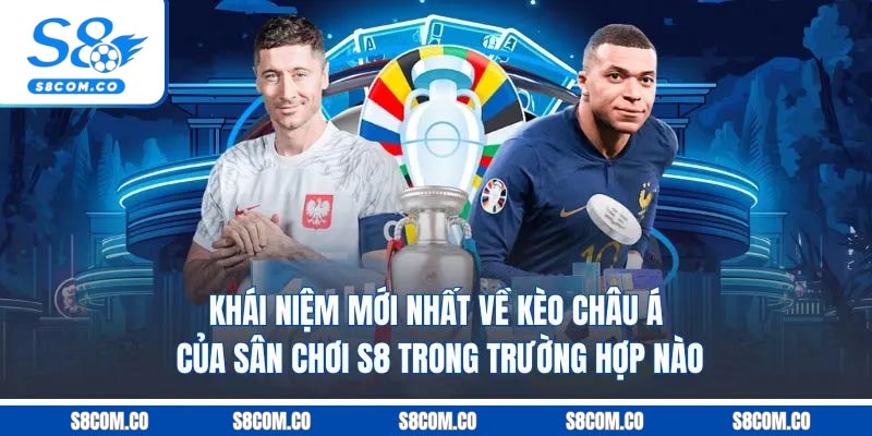 Kèo Châu Á - Thế Giới Kèo Cược Hấp Dẫn Đẳng Cấp Số 1 Khái niệm mới nhất về kèo châu Á của sân chơi S8