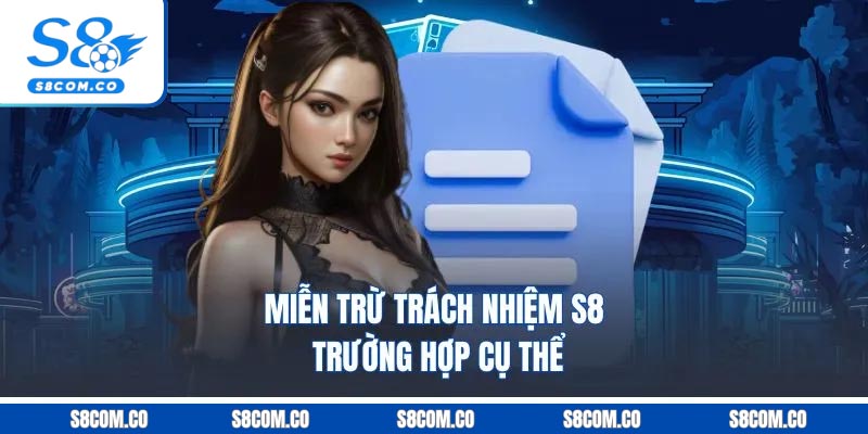 Miễn Trừ Trách Nhiệm S8 | Phần Nội Dung Đổi Mới 2026 Miễn trừ trách nhiệm S8 trường hợp cụ thể