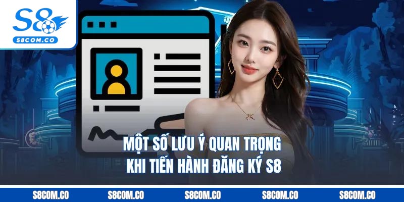 Đăng Ký S8 - Khám Phá Nền Tảng Chơi Game Trực Tuyến 2025 Một số lưu ý quan trọng khi tiến hành đăng ký S8