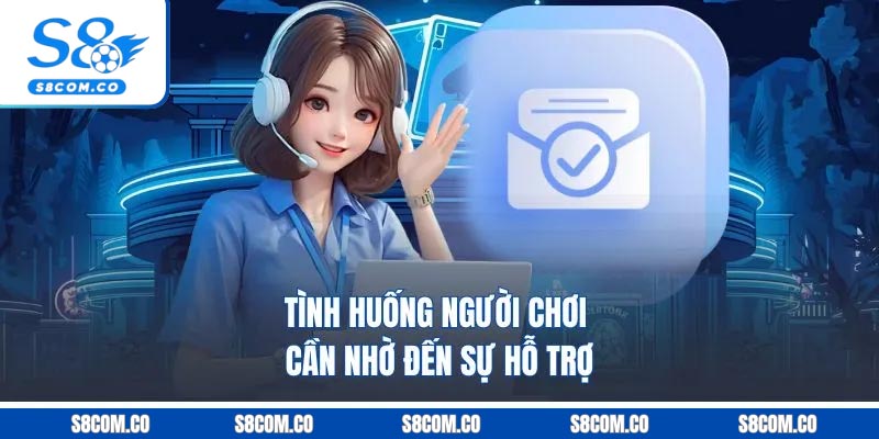 Liên Hệ S8 | Hỗ Trợ Người Chơi Mọi Vướng Mắc Khi Cá Cược Tình huống người chơi cần nhờ đến sự hỗ trợ