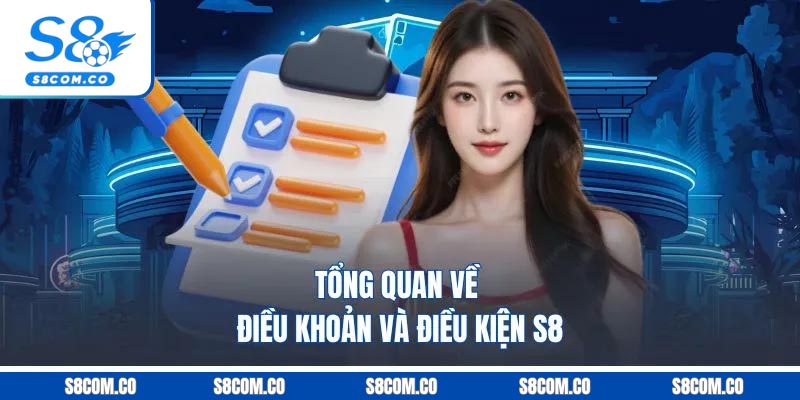 Điều Khoản Và Điều Kiện S8 - Quy Định Hoạt Động Nhà Cái 2025 Tổng quan về điều khoản và điều kiện S8