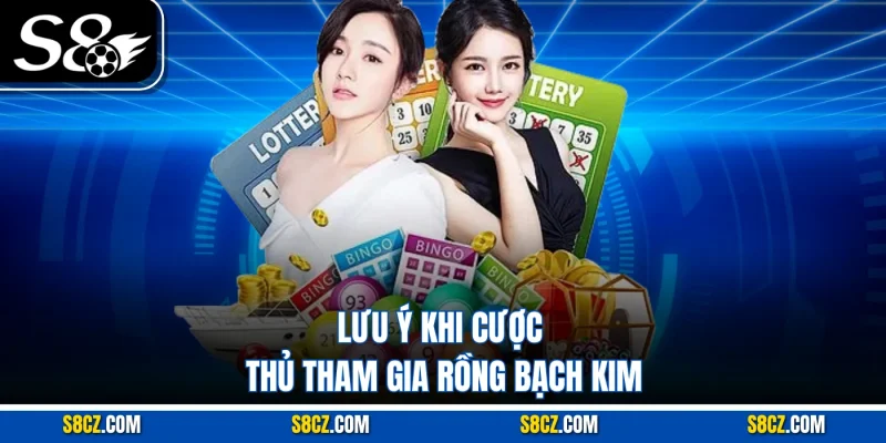 Rồng Bạch Kim: Trò Chơi Số Hấp Dẫn Không Thể Bỏ Qua Lưu ý khi cược thủ tham gia Rồng bạch kim