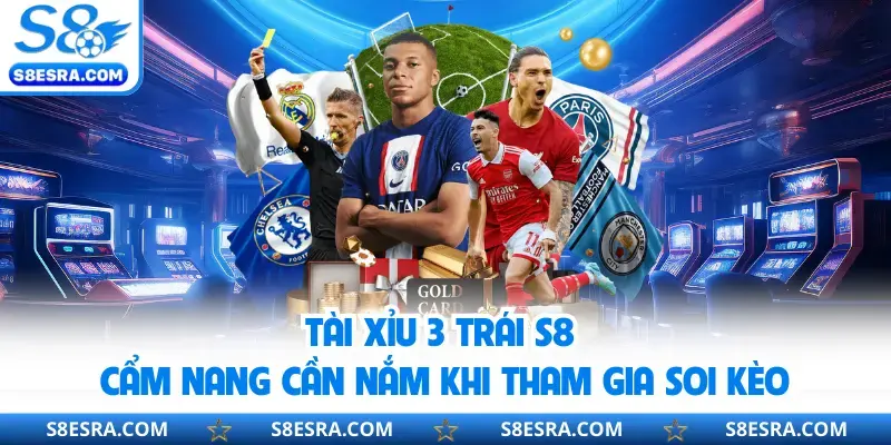 Kèo tài xỉu 3 trái S8